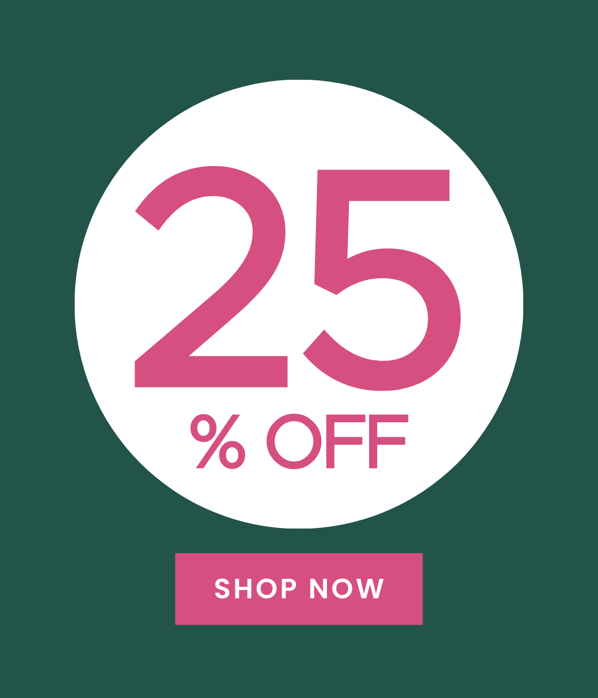 SHOP 25% OFF